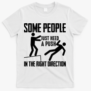 Some People Just Need A Push In The Right Direction T-Shirt - White