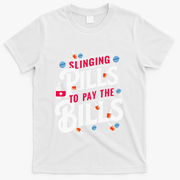 Slinging Pills to Pay The Bills Pharmacist Apothecary RPh T-Shirt - White