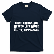 Some Things Are Better Left Alone Like Me For Instance T-Shirt - Navy