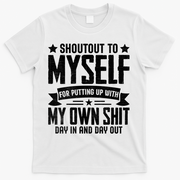 Shoutout To Myself For Putting Up With My Own Shit T-Shirt - White