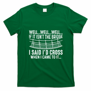 The Bridge I Said Id Cross If I Came To It T-Shirt - Irish Green