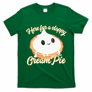 Thanksgiving Cream Pie Here For The Sloppy Creampie T-Shirt - Irish Green