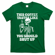 This Coffee Tastes Like You Should Shut Up T-Shirt - Green