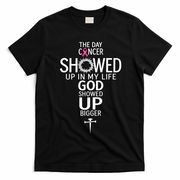 The Day Cancer Showed Up In My Life God Showed Up T-Shirt - Black