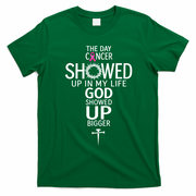 The Day Cancer Showed Up In My Life God Showed Up T-Shirt - Irish Green