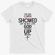 The Day Cancer Showed Up In My Life God Showed Up T-Shirt - White
