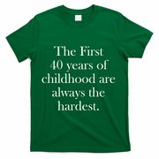 The First 40 Years Of Childhood Are Always The Hardest T-Shirt - Green