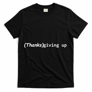 Thanks Giving Up T-Shirt - Black