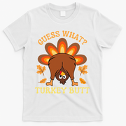 Thanksgiving Guess What Turkey Butt T-Shirt - White