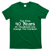 First 40 Years Of Childhood Are Always The Hardest T-Shirt - Green