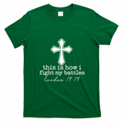 This Is How I Fight My Battles Exodus Christian Bible Quote T-Shirt - Irish Green