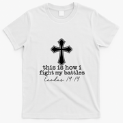 This Is How I Fight My Battles Christian Faith T-Shirt - White