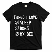 Things I Love Sleep Dogs My Bed T-Shirt - Black