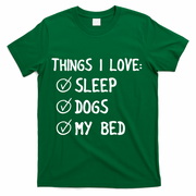 Things I Love Sleep Dogs My Bed T-Shirt - Green