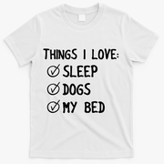 Things I Love Sleep Dogs My Bed T-Shirt - White