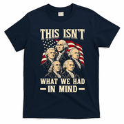 This Isn’t What We Had In Mind Founding Fathers Funny T-Shirt - Navy Blue