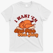 Thanksgiving I Want Em Real Thick And Juicy T-Shirt - White