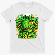 The Leprechauns Made Me Do It T-Shirt - White