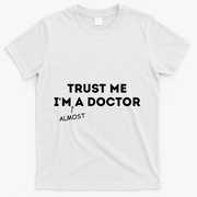 Trust Me I'm Almost A Doctor Funny Medical Student Gift T-Shirt - White