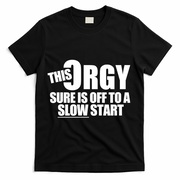 This Orgy Sure Is Off To A Slow Start T-Shirt - Black