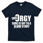 This Orgy Sure Is Off To A Slow Start T-Shirt - Navy