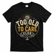 Too Old To Care Club My Give A Damn Is Broken Front And Back T-Shirt - Black