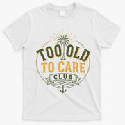 Too Old To Care Club My Give A Damn Is Broken Front And Back T-Shirt - White