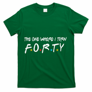 The One Where I Turn Forty 40 Years Old 40th Birthday Gift T-Shirt - Green