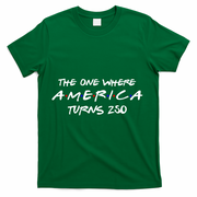 The One Where America Turns 250 Years T-Shirt - Green