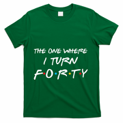 The One Where I Turn Forty Funny 40th Birthday Party Gift T-Shirt - Green