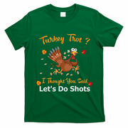 Turkey Trot? I Thought You Said Lets Do Shots Thanksgiving Gift T-Shirt - Irish Green