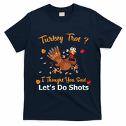 Turkey Trot? I Thought You Said Lets Do Shots Thanksgiving Gift T-Shirt - Navy Blue