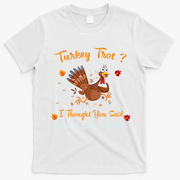 Turkey Trot? I Thought You Said Lets Do Shots Thanksgiving Gift T-Shirt - White