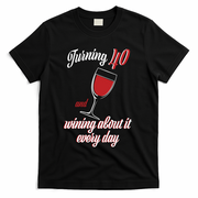 Turning 40 And Wining About It Everyday T-Shirt - Black