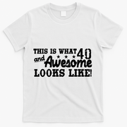 This Is What 40 And Awesome Looks Like T-Shirt - White