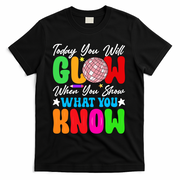 Today You Will Glow Teachers Day Test Day Testing T-Shirt - Black