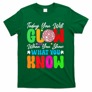 Today You Will Glow Teachers Day Test Day Testing T-Shirt - Green