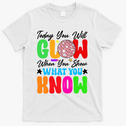 Today You Will Glow Teachers Day Test Day Testing T-Shirt - White
