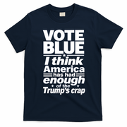 Vote Blue I Think America Has Had Enough of Trump's Crap T-Shirt - Navy Blue