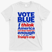 Vote Blue I Think America Has Had Enough of Trump's Crap T-Shirt - White