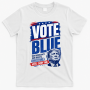 Vote Blue Our Democracy Rights Future Anti Trump T-Shirt - White