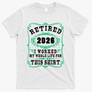 Vintage Retired 2026 I Worked My Whole Life For This T-Shirt - White