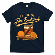 Vintage Retro I'll Be In The Backyard Bourbon Cigars Oranges T-Shirt - Navy