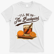 Vintage Retro I'll Be In The Backyard Bourbon Cigars Oranges T-Shirt - White