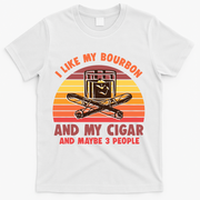 Vintage Retro I Like My Bourbon And My Cigars And Maybe 3 People T-Shirt - White