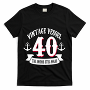 Vintage Vessel 40th Birthday The Anchor Still Holds T-Shirt - Black