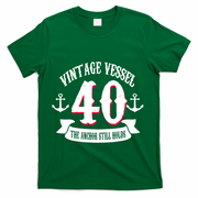 Vintage Vessel 40th Birthday The Anchor Still Holds T-Shirt - Green