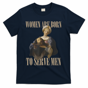 Women Are Born To Serve Man Funny Boss Girl Motivational T-Shirt - Navy