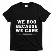 We Boo Because We Care Philadelphia Sports T-Shirt - Black