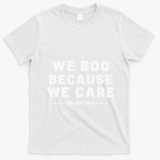 We Boo Because We Care Philadelphia Sports T-Shirt - White